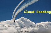 The Story Behind UW's Cloud Computing Initiative Terry Gray, PhD Associate VP, Technology Strategy UW Technology Cloud Seeding.