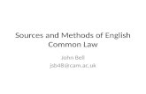 Sources and Methods of English Common Law John Bell jsb48@cam.ac.uk.