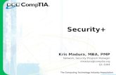 Security+ Kris Madura, MBA, PMP Network, Security Program Manager kmadura@comptia.org Q1 2004.