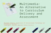 Multimedia: An Alternative to Curriculum Delivery and Assessment Michelle Cheasty, Supervisor of Instructional Technology and Information Systems Flemington-