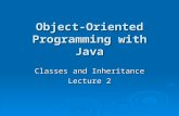 Object-Oriented Programming with Java Classes and Inheritance Lecture 2.