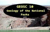 Penn State University Geoscience 10 GEOSC 10 Geology of the National Parks with Dr. Richard Alley Dept. of Geosciences College of Earth & Mineral Sciences.