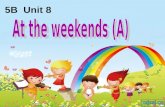 5B Unit 8 week 周 end 结束 Saturdays and Sundays weekends.