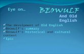 And Old English The devolpment of Old English Beowulf’s summary Beowulf’s historical and cultural context Epic Eye on…