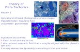 Theory of Plate Tectonics Mission 1 Optical and infrared photography: photo images Magnetometer: magnetic field Gravimeter: gravity field Important discoveries: