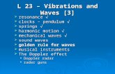 L 23 â€“ Vibrations and Waves [3] ïƒ resonance ïƒ– ïƒ clocks â€“ pendulum ïƒ– ïƒ springs ïƒ– ïƒ harmonic motion ïƒ– ïƒ mechanical waves