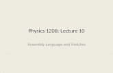 Physics 120B: Lecture 10 Assembly Language and Arduino.