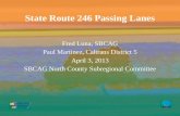 Fred Luna, SBCAG Paul Martinez, Caltrans District 5 April 3, 2013 SBCAG North County Subregional Committee State Route 246 Passing Lanes.