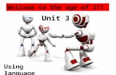 Welcome to the age of IT! Using language Unit 3. Android/Robot Imagine what other things android can do ?