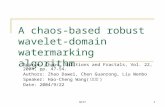 NTIT1 A chaos-based robust wavelet- domain watermarking algorithm Source: Chaos, Solitions and Fractals, Vol. 22, 2004, pp. 47-54. Authors: Zhao Dawei,