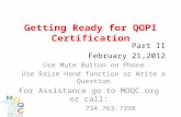 Getting Ready for QOPI Certification Part II February 21,2012 Use Mute Button on Phone Use Raise Hand function or Write a Question For Assistance go to.