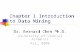 Chapter 1 Introduction to Data Mining Dr. Bernard Chen Ph.D. University of Central Arkansas Fall 2009.