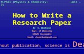 How to Write a Research Paper Dr. K. Sivakumar Dept. of Chemistry SCSVMV University Email: chemshiva@gmail.com Without publication, science is Dead M.Phil.