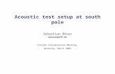 Sebastian Böser sboeser@ifh.de Acoustic test setup at south pole IceCube Collaboration Meeting, Berkeley, March 2005.
