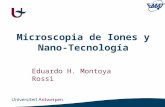 Microscopia de Iones y Nano-Tecnología Eduardo H. Montoya Rossi.