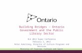 Building Bridges – Ontario Government and the Public Library Sector OLA 2012 Super Conference February 2, 2012 Peter Armstrong, Director of Culture Programs.