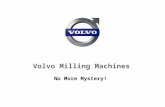 Volvo Milling Machines No More Mystery!. Volvo Construction Equipment Volvo Milling Machines Keeping the Momentum 1.Success Stories. 2.MT 2000 High Five.