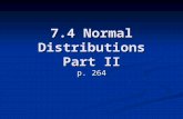 7.4 Normal Distributions Part II p. 264. GUIDED PRACTICE From Yesterday’s notes A normal distribution has mean and standard deviation σ. Find the indicated.