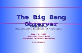 The Big Bang Observer Gregory Harry Massachusetts Institute of Technology May 13, 2009 Gravitational Wave Advanced Detector Workshop LIGO-G0900426.