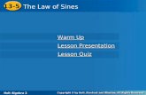 Holt Algebra 2 13-5 The Law of Sines 13-5 The Law of Sines Holt Algebra 2 Warm Up Warm Up Lesson Presentation Lesson Presentation Lesson Quiz Lesson Quiz.
