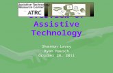 Overview of Assistive Technology Shannon Lavey Ryan Rausch October 28, 2011.