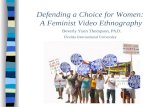 Defending a Choice for Women: A Feminist Video Ethnography Beverly Yuen Thompson, Ph.D. Florida International University.