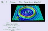 Ch. 1: Atoms: The Quantum World CHEM 4A: General Chemistry with Quantitative Analysis Fall 2009 Instructor: Dr. Orlando E. Raola Santa Rosa Junior College.