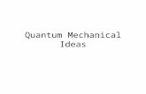 Quantum Mechanical Ideas. Photons and their energy When electromagnetic waves are exhibiting their “particle-like” nature, we call those little mass-less.