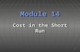 1 Module 14 Cost in the Short Run. ObjectivesObjectives  Understand the relationship between the short run production function and short run costs. 2.
