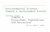 Environmental Science: Toward a Sustainable Future Richard T. Wright Ecosystems: Populations and Succession PPT by Clark E. Adams Chapter 4.