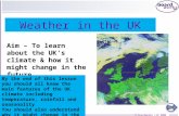 © Boardworks Ltd 2005 1 of 30 © Boardworks Ltd 2005 Weather in the UK Aim – To learn about the UK’s climate & how it might change in the future By the.