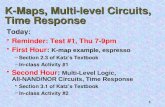 1 K-Maps, Multi-level Circuits, Time Response Today: Reminder: Test #1, Thu 7-9pm K-map example, espressoFirst Hour: K-map example, espresso –Section 2.3.