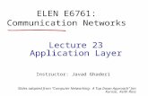 Lecture 23 Application Layer ELEN E6761: Communication Networks Instructor: Javad Ghaderi Slides adapted from “Computer Networking: A Top Down Approach”