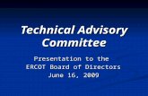 Technical Advisory Committee Presentation to the ERCOT Board of Directors June 16, 2009.