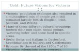 Gold: Future Visions for Victoria Victoria population explosion also resulted in a multicultural mix of people yet it still remained largely British (English,