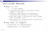 1 ISE 412 DECISION MAKING What is it?  “.. a task where a person must select one choice from a number of choices there is some amount of information available.