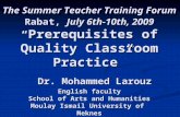 Rabat, July 6th-10th, 2009 “ Prerequisites of Quality Classroom Practice” Dr. Mohammed Larouz English faculty School of Arts and Humanities Moulay Ismail.