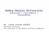 Babeş-Bolyai University Kolozsvár / Cluj-Napoca / Klausenburg Dr. Lehel István KOVÁCS Assistant Professor, Vice-President of the Bolyai Initiative Committee.