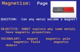 Magnetism: Page 66 QUESTION: Can any metal become a magnet? OBJECTIVE: SWBAT explain why some metals have magnetic properties. VOCABULARY: magnetmagnetic.