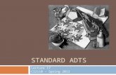 STANDARD ADTS Lecture 17 CS2110 – Spring 2013. Abstract Data Types (ADTs) 2  A method for achieving abstraction for data structures and algorithms