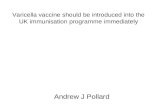 Varicella vaccine should be introduced into the UK immunisation programme immediately Andrew J Pollard.