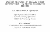 SALIENT FEATURES OF SHALLOW DONOR INTERACTIONS IN PROTON-IRRADIATED SILICON V.V. Emtsev and G.A. Oganesyan Ioffe Physicotechnical Institute Russian Academy.