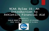 NCAA Bylaw 15: An Introduction to Athletics Financial Aid PRESENTED BY: CHARLIE BRUNETTE, UNIVERSITY OF MISSOURI TESSI TAYLOR, UNIVERSITY OF ILLINOIS.