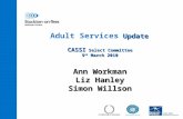 Update CASSI Select Committee 9 th March 2010 Adult Services Update CASSI Select Committee 9 th March 2010 Ann Workman Liz Hanley Simon Willson.