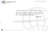 Copyright 2010, The World Bank Group. All Rights Reserved. Principles and practices of dissemination Part 2 Dissemination of statistical outputs Produced.