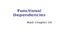 Functional Dependencies R&G Chapter 19. Review: Database Design Requirements Analysis – user needs; what must database do? Conceptual Design – high level.