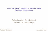 Test of Level Density models from Nuclear Reactions Babatunde M. Oginni Ohio University Nuclear Seminar December 3, 2009.