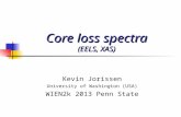 Core loss spectra (EELS, XAS) Kevin Jorissen University of Washington (USA) WIEN2k 2013 Penn State.