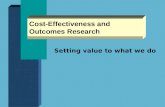 Cost-Effectiveness and Outcomes Research Setting value to what we do.