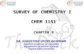 SURVEY OF CHEMISTRY I CHEM 1151 CHAPTER 9 DR. AUGUSTINE OFORI AGYEMAN Assistant professor of chemistry Department of natural sciences Clayton state university.